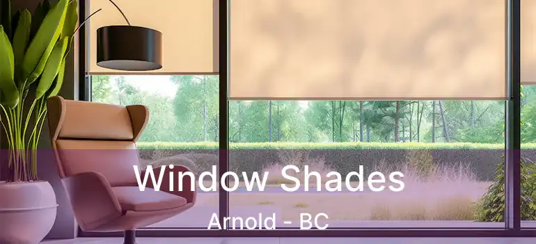  Window Shades Arnold - BC