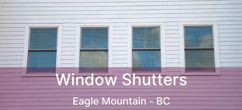  Window Shutters Eagle Mountain - BC