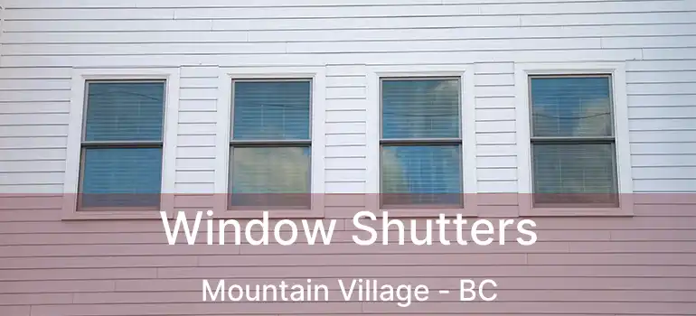  Window Shutters Mountain Village - BC