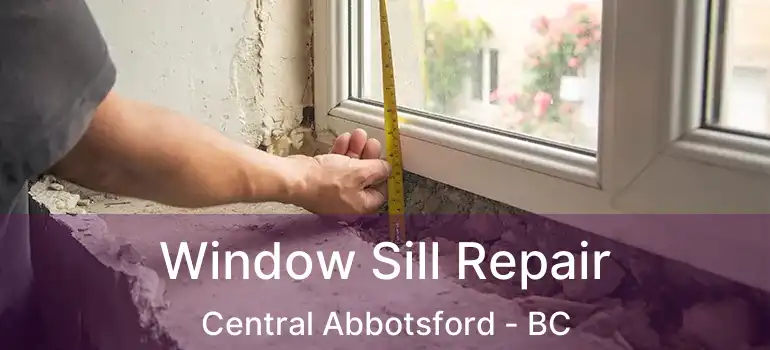  Window Sill Repair Central Abbotsford - BC