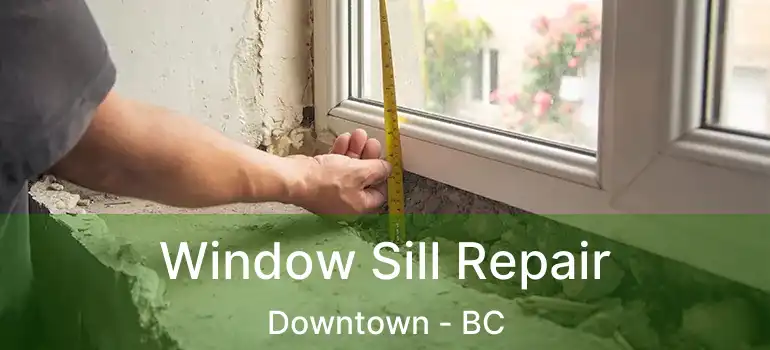  Window Sill Repair Downtown - BC