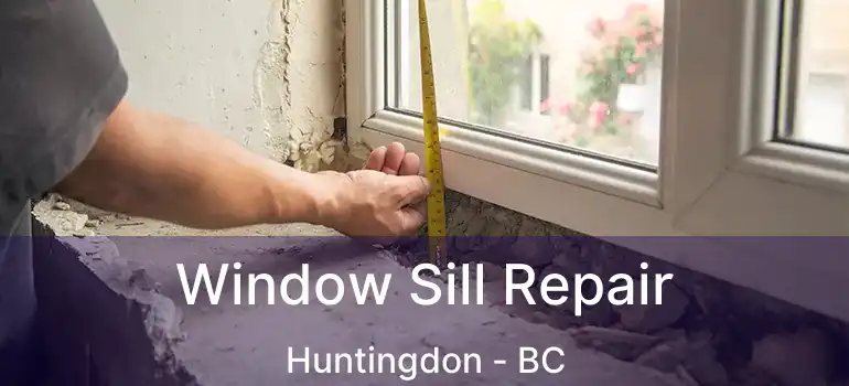  Window Sill Repair Huntingdon - BC