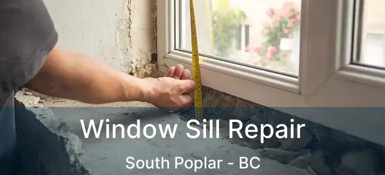  Window Sill Repair South Poplar - BC