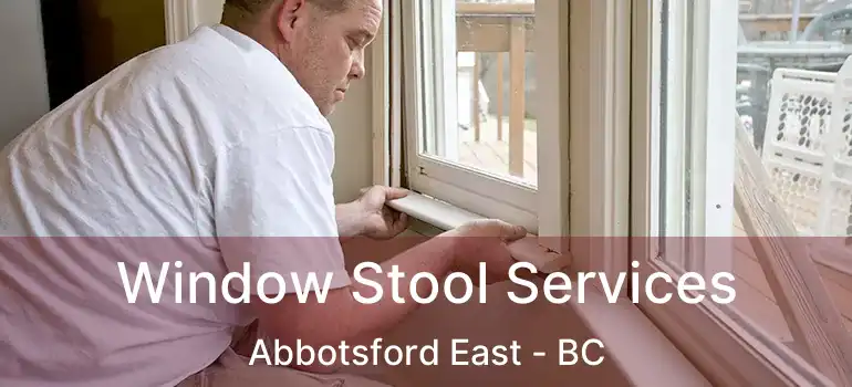  Window Stool Services Abbotsford East - BC