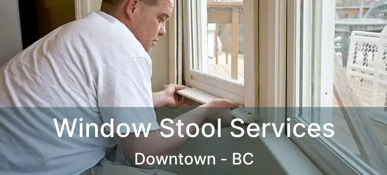  Window Stool Services Downtown - BC