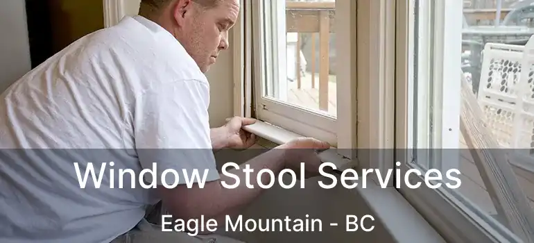  Window Stool Services Eagle Mountain - BC