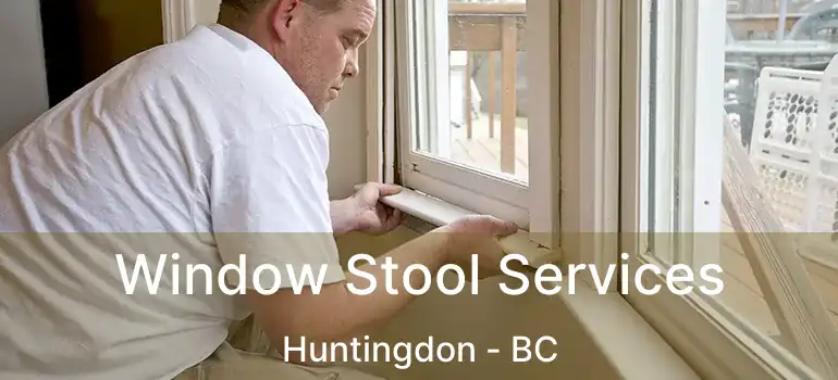  Window Stool Services Huntingdon - BC