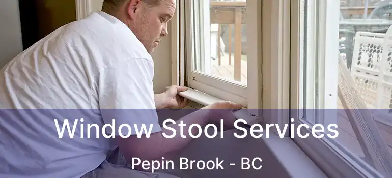  Window Stool Services Pepin Brook - BC