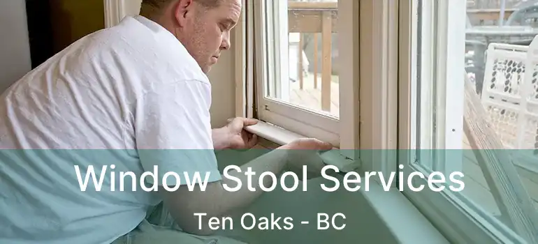  Window Stool Services Ten Oaks - BC