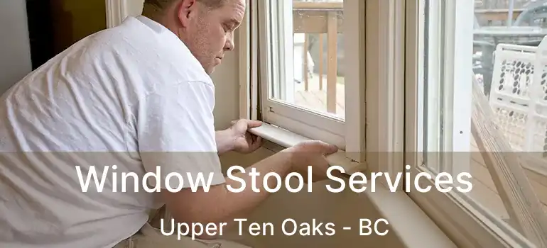  Window Stool Services Upper Ten Oaks - BC