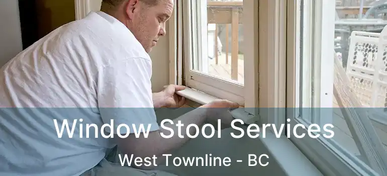  Window Stool Services West Townline - BC
