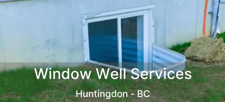  Window Well Services Huntingdon - BC