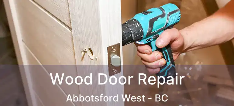  Wood Door Repair Abbotsford West - BC