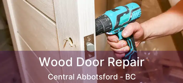  Wood Door Repair Central Abbotsford - BC