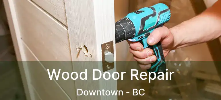 Wood Door Repair Downtown - BC