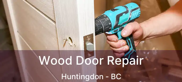 Wood Door Repair Huntingdon - BC
