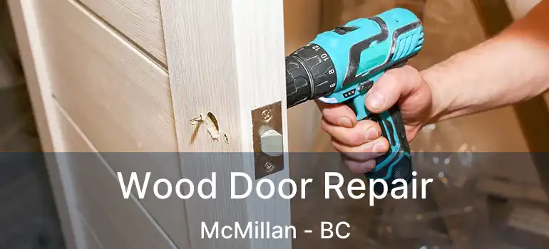  Wood Door Repair McMillan - BC