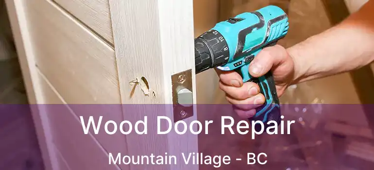  Wood Door Repair Mountain Village - BC