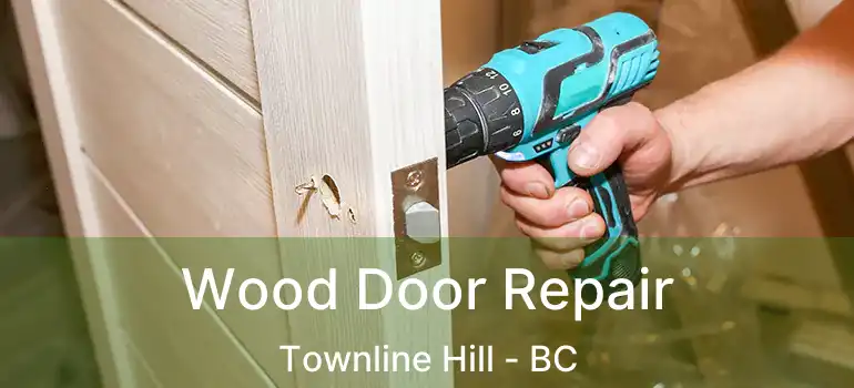  Wood Door Repair Townline Hill - BC