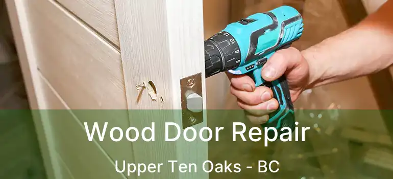  Wood Door Repair Upper Ten Oaks - BC